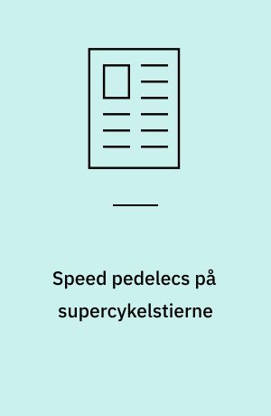 Speed pedelecs på supercykelstierne : et dilemma om tryghed og overflytningspotentiale