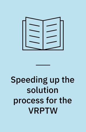 Speeding up the solution process for the VRPTW