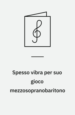 Spesso vibra per suo gioco mezzosopranobaritono : Raccolte ed elaborate da A. Parisotti : Ripristino