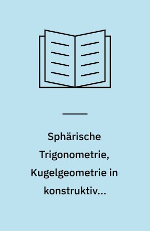 Sphärische Trigonometrie, Kugelgeometrie in konstruktiver Behandlung