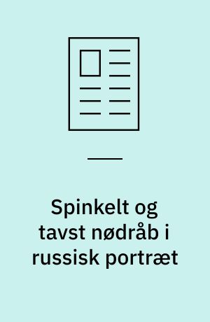 Spinkelt og tavst nødråb i russisk portræt