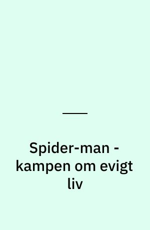 Spider-man - kampen om evigt liv