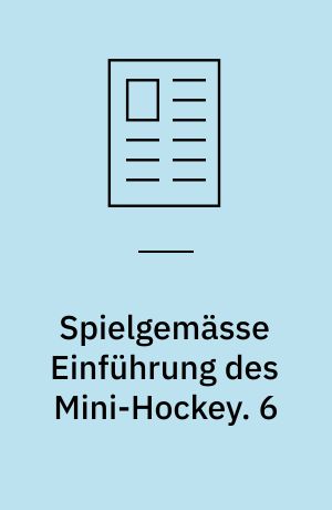Spielgemässe Einführung des Mini-Hockey. 6
