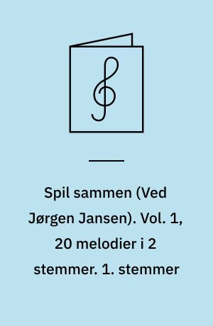 Spil sammen. Vol. 1, 20 melodier i 2 stemmer. 1. stemmer