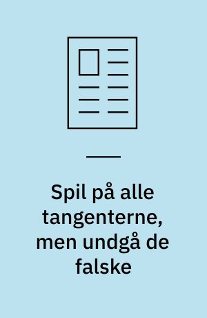 Spil på alle tangenterne, men undgå de falske