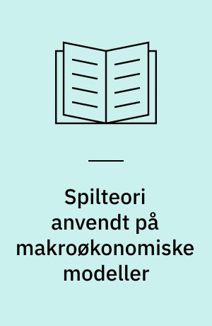 Spilteori anvendt på makroøkonomiske modeller