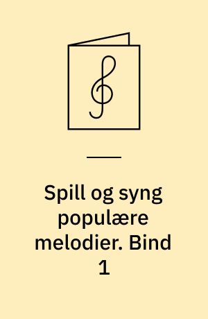 Spill og syng populære melodier : 24 viser, sanger, evergreeens, rock, dansemusikk, pop : for 1 stemme med becifring. Bind 1