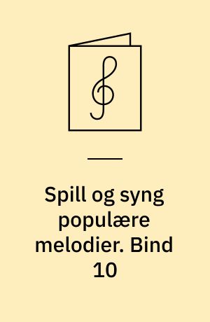 Spill og syng populære melodier : 24 viser, sanger, evergreeens, rock, dansemusikk, pop : for 1 stemme med becifring. Bind 10