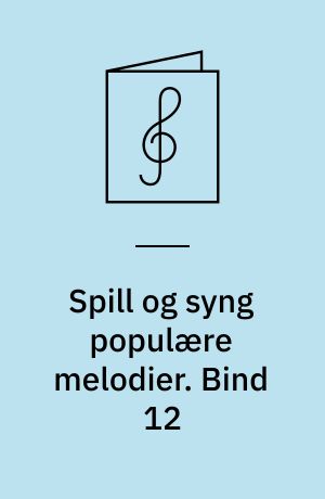 Spill og syng populære melodier : 24 viser, sanger, evergreeens, rock, dansemusikk, pop : for 1 stemme med becifring. Bind 12