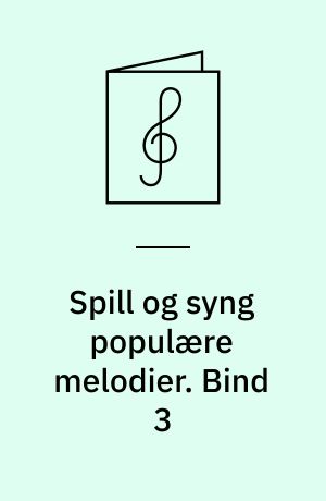 Spill og syng populære melodier : 24 viser, sanger, evergreeens, rock, dansemusikk, pop : for 1 stemme med becifring. Bind 3