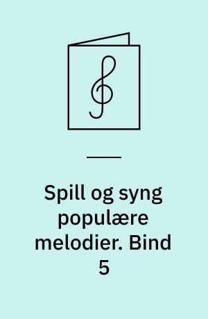 Spill og syng populære melodier : 24 viser, sanger, evergreeens, rock, dansemusikk, pop : for 1 stemme med becifring. Bind 5
