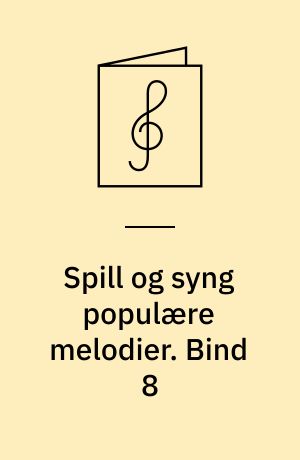 Spill og syng populære melodier : 24 viser, sanger, evergreeens, rock, dansemusikk, pop : for 1 stemme med becifring. Bind 8
