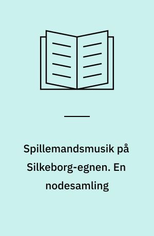 Spillemandsmusik på Silkeborg-egnen. En nodesamling