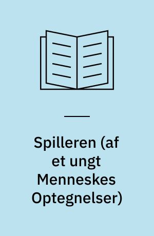 Spilleren (af et ungt Menneskes Optegnelser) : Roman ; Den evige Ægtemand : en Hanrej : to Romaner