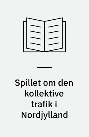 Spillet om den kollektive trafik i Nordjylland : et empirisk studie af indflydelse i Nordjyllands Trafikselskab