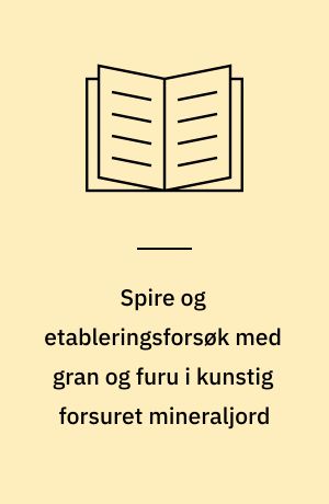 Spire og etableringsforsøk med gran og furu i kunstig forsuret mineraljord