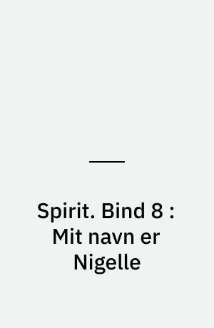 Spirit. Bind 8 : Mit navn er Nigelle