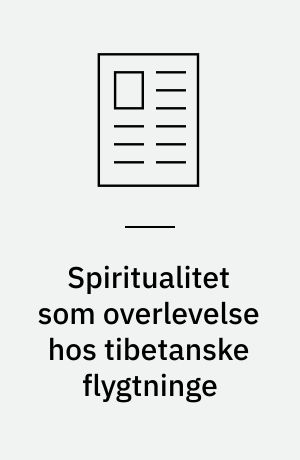 Spiritualitet som overlevelse hos tibetanske flygtninge : en analyse af livshistorier hos buddhistiske nonner i mangeårigt retreat