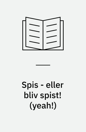 Spis - eller bliv spist! (yeah!)