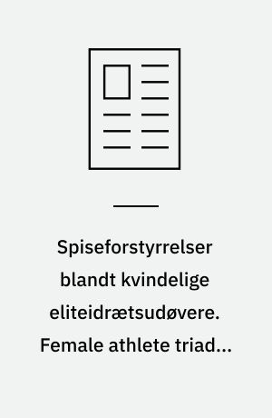Spiseforstyrrelser blandt kvindelige eliteidrætsudøvere. Female athlete triad - eller den kvindelige idrætstriade - er karakteriseret ved tilstedeværelsen af 3 symptomer: spiseforstyrrelser, menstruationsforstyrrelser og lav knogletæthed