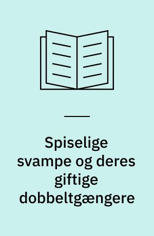 Spiselige svampe og deres giftige dobbeltgængere : 175 arter i farver