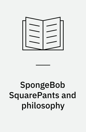 SpongeBob SquarePants and philosophy : soaking up secrets under the sea!