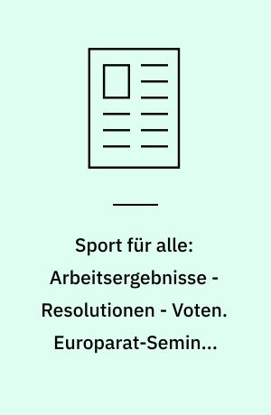 Sport für alle: Arbeitsergebnisse - Resolutionen - Voten. Europarat-Seminar "Sport für alle", Raach (Österreich) vom 1. bis 6 . juli 1974