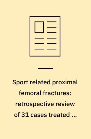 Sport related proximal femoral fractures: retrospective review of 31 cases treated in an 8 year period
