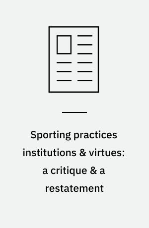Sporting practices institutions & virtues: a critique & a restatement