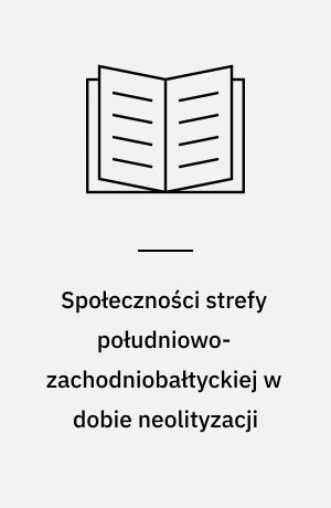 Społeczności strefy południowo-zachodniobałtyckiej w dobie neolityzacji