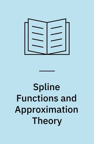 Spline Functions and Approximation Theory : Proceedings of the Symposium Held at the University of Alberta, Edmonton, May 29 to June 1, 1972