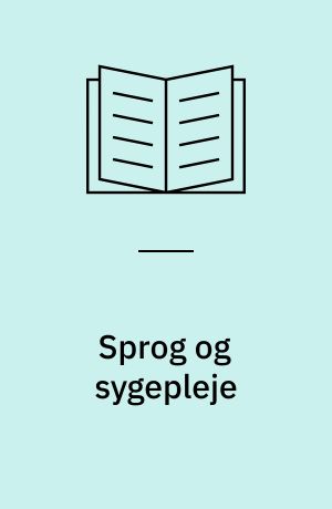 Sprog og sygepleje : om det videnskabelige sprog og hvilke muligheder og begrænsninger det er forbundet med i sammenhæng med formidling af sygepleje og som grundlag for tilegnelse af en omsorgskompetence