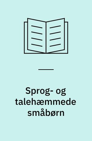 Sprog- og talehæmmede småbørn : deres problemer og behandling