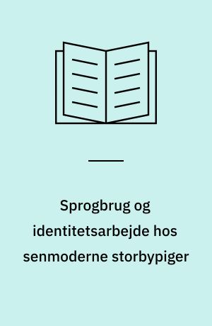 Sprogbrug og identitetsarbejde hos senmoderne storbypiger