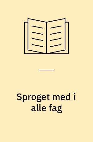 Sproget med i alle fag : andetsprog og didaktik i folkeskolen