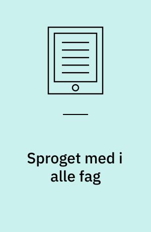 Sproget med i alle fag : andetsprog og didaktik i folkeskolen