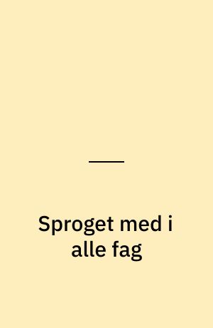 Sproget med i alle fag : andetsprog og didaktik i folkeskolen