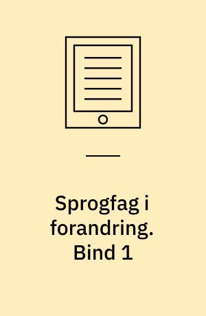 Sprogfag i forandring : pædagogik og praksis. Bind 1