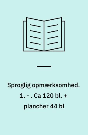 Sproglig opmærksomhed : dagbog. 1. - . Ca 120 bl. + plancher 44 bl : ill.