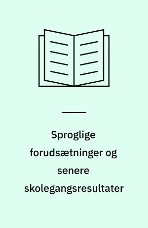 Sproglige forudsætninger og senere skolegangsresultater