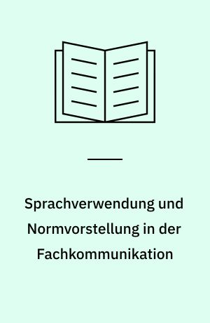 Sprachverwendung und Normvorstellung in der Fachkommunikation