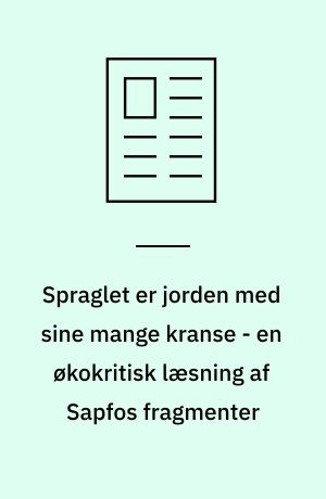 Spraglet er jorden med sine mange kranse - en økokritisk læsning af Sapfos fragmenter