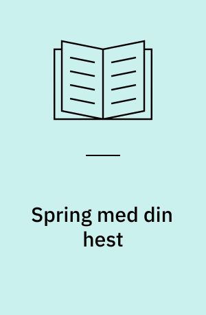 Spring med din hest : lette øvelser og tips til spring på ridebane