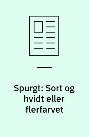 Spurgt: Sort og hvidt eller flerfarvet