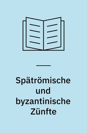 Spätrömische und byzantinische Zünfte : Untersuchungen zum sogenannten eparchikon biblion Leos des Weisen