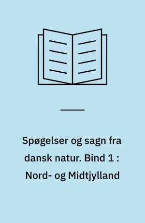 Spøgelser og sagn fra dansk natur. Bind 1 : Nord- og Midtjylland