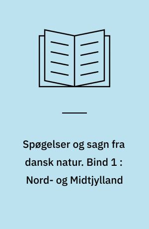 Spøgelser og sagn fra dansk natur. Bind 1 : Nord- og Midtjylland