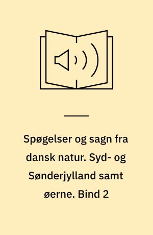 Spøgelser og sagn fra dansk natur. Syd- og Sønderjylland samt øerne. Bind 2