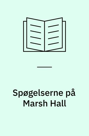 Spøgelserne på Marsh Hall : kan du finde hemmeligheden om spøgelserne og den skjulte skat?