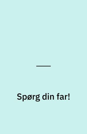 Spørg din far! : plus For et par plysbjørnes skyld